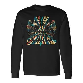 Never Underestimate An Old Man With A Saxophone Sax Player Long Sleeve T-Shirt | Mazezy