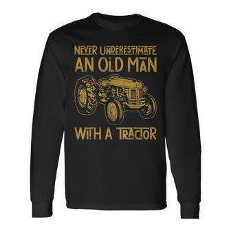 Never Underestimate An Old Man With A Tractor Farming Long Sleeve T-Shirt | Mazezy
