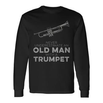 Never Underestimate An Old Man With A Trumpet Humor Long Sleeve T-Shirt - Monsterry
