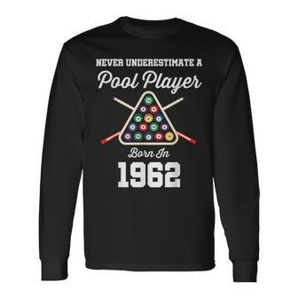 Never Underestimate A Pool Player Born In 1962 61St Birthday Long Sleeve T-Shirt | Mazezy