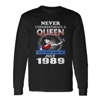 Never Underestimate A Queen Born In July 1989 Long Sleeve T-Shirt - Monsterry AU