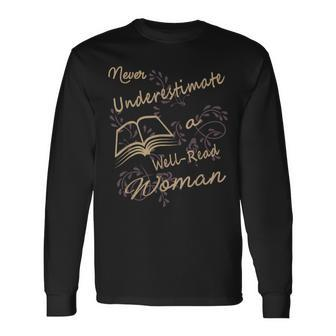 Never Underestimate A Well Read Bookworm Woman Long Sleeve T-Shirt | Mazezy