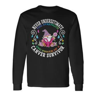 Never Underestimate The Strength And Power Of A Cancer Long Sleeve T-Shirt - Seseable