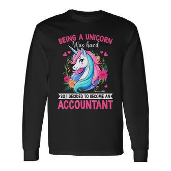 Being A Unicorn Was Hard Joke Become A Accountant Long Sleeve T-Shirt - Thegiftio UK