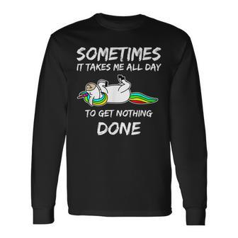 Unicorn Sometimes It Takes Me All Day To Get Nothing Done Long Sleeve T-Shirt - Thegiftio UK