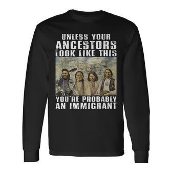 Unless Your Ancestors Look Like This You're Probably An Long Sleeve T-Shirt - Thegiftio UK