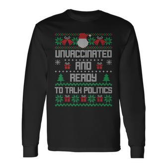 Unvaccinated And Ready To Talk Politics Ugly Sweater Xmas Long Sleeve T-Shirt | Mazezy