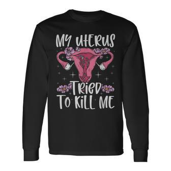 My Uterus Tried To Kill Me Uterus Surgery Hysterectomy Long Sleeve T-Shirt - Thegiftio UK