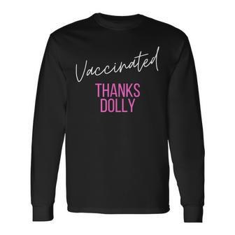 Vaccinated Thanks Dolly I Got The Dolly Vaccine Long Sleeve T-Shirt - Monsterry UK