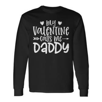 My Valentine Calls Me Daddy Dad Valentines Day Men Long Sleeve T-Shirt - Monsterry UK