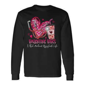 Valentine Vibes & That Medical Assistant Life Valentines Day Long Sleeve T-Shirt | Mazezy