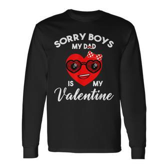 Valentines Day Sorry Boys My Dad Is My Valentine Girls Kids Long Sleeve T-Shirt - Monsterry