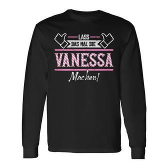 Vanessa Lass Das Die Vanessa Machen First Name Langarmshirts - Seseable
