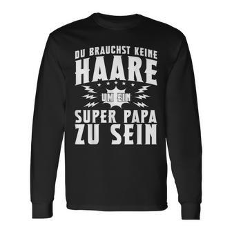 Vatertag Keine Haare Um Ein Super Papa Zu Sein Dad Langarmshirts - Geschenkecke