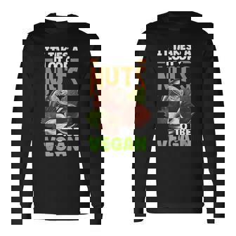 Veganism Vegetarian It Takes A Lot Of Nuts Long Sleeve T-Shirt - Thegiftio