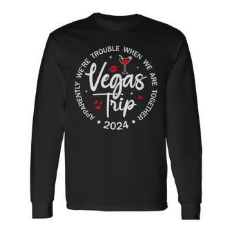 Vegas Trip 2024 Apparently We're Trouble When We're Together Long Sleeve T-Shirt - Monsterry UK