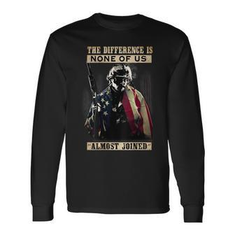 Veteran The Difference Is None Of Us Almost Joined Long Sleeve T-Shirt - Monsterry UK