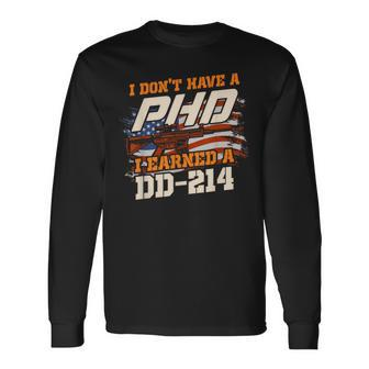 Veteran I Don't Have A PhD But I Earned A Dd-214 Long Sleeve T-Shirt - Monsterry DE