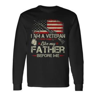 I Am A Veteran Like My Father Before Me Flag Usa Long Sleeve T-Shirt - Monsterry