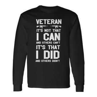 Veteran Its Not That I Can Its That I Did And Others Didn't Long Sleeve T-Shirt - Monsterry AU