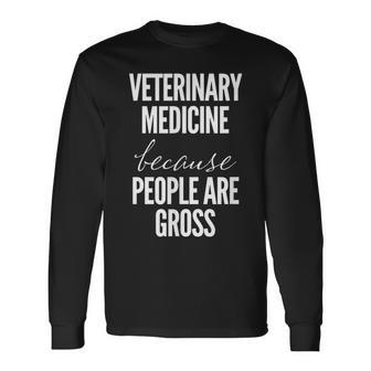Veterinary Medicine Because People Are Gross Vet Long Sleeve T-Shirt - Monsterry