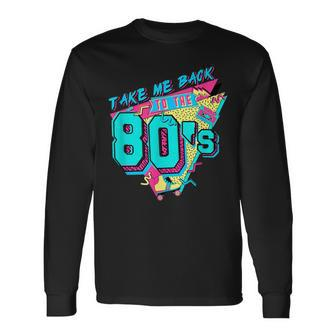 Vintage 1980S Made In The 80S Take Me Back To The 80'S Long Sleeve T-Shirt | Mazezy