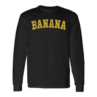 Vintage Banana Text Retro Banana Font Old-School Banana Word Long Sleeve T-Shirt - Monsterry