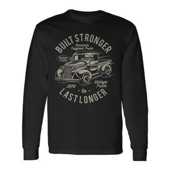 Vintage Car Built Stronger To Last Longer Classic Truck Long Sleeve T-Shirt - Monsterry AU