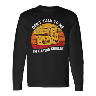 Vintage Don't Talk To Me I'm Eating Cheese Retro Cheese Love Long Sleeve T-Shirt - Monsterry
