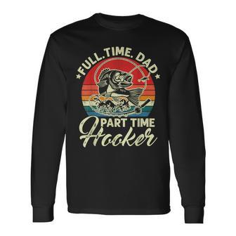 Vintage Full Time Dad Part Time Hooker Fishing Father's Day Long Sleeve T-Shirt - Monsterry