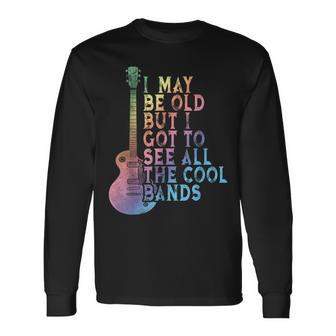 Vintage I May Be Old Aber I Got To See All The Cool Bands Long Sleeve T-Shirt - Monsterry DE