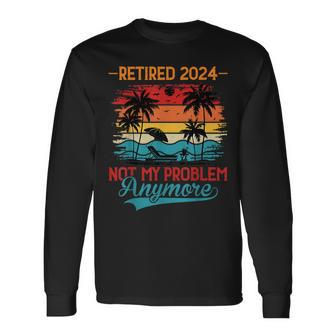 Vintage Retired 2024 Not My Problem Retirement For Women Long Sleeve T-Shirt - Monsterry