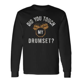 Vintage Did You Touch My Drumset Drummer Humor Long Sleeve T-Shirt - Seseable