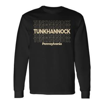 Vintage Tunkhannock Pennsylvania Repeating Text Long Sleeve T-Shirt | Mazezy