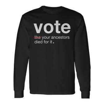Vote Like Your Ancestors Died For It 2024 Black Voters Long Sleeve T-Shirt - Seseable