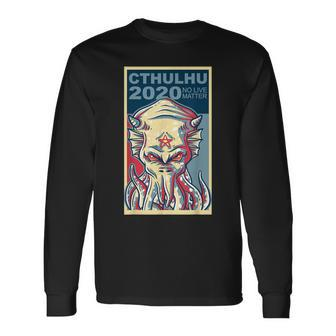 Vote Cthulhu For President 2020 No Live Matter Octopus Long Sleeve T-Shirt - Monsterry UK