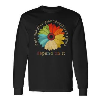 Vote Like Your Granddaughter's Rights Depend On It Feminist Long Sleeve T-Shirt | Mazezy CA