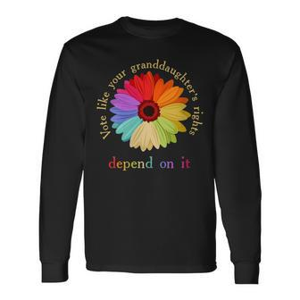 Vote Like Your Granddaughter's Rights Depend On It Long Sleeve T-Shirt | Mazezy CA