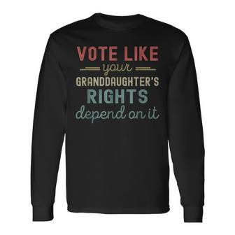 Vote Like Your Granddaughter's Rights Depends On It Long Sleeve T-Shirt | Mazezy
