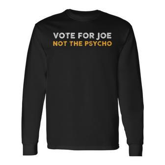 Vote For Joe Not The Psycho 2024 Long Sleeve T-Shirt | Mazezy