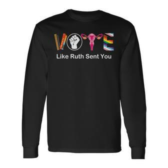 Vote Like Ruth Sent You Uterus Feminist Lgbt Apparel Long Sleeve T-Shirt | Mazezy CA
