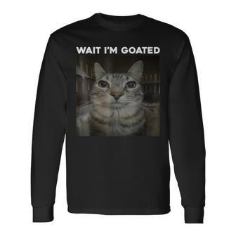 Wait I'm Goated Cat Humor Meme Long Sleeve T-Shirt | Mazezy
