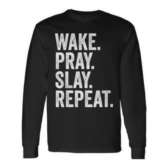 Wake Pray Slay Repeat Prayer Motivation Long Sleeve T-Shirt - Seseable