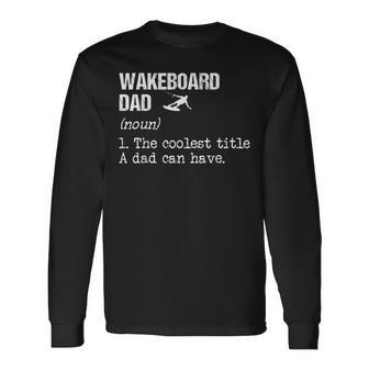 Wakeboarding Dad Noun Wakeboarder Water Sport Wakesurfing Long Sleeve T-Shirt - Monsterry AU