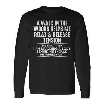 A Walk In The Woods Helps Me Relax & Release Tension Long Sleeve T-Shirt - Monsterry AU