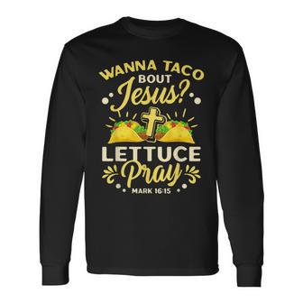 Wanna Taco Bout Jesus Lettuce Pray Cinco De Mayo Long Sleeve T-Shirt - Monsterry UK