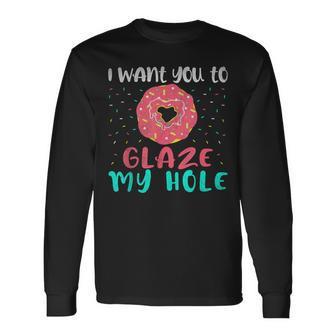 I Want You To Glaze My Hole Donut Lover Graphic Long Sleeve T-Shirt - Monsterry DE