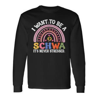 I Want To Be A Schwa It's Never Stressed Literacy Teacher Long Sleeve T-Shirt - Seseable