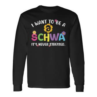 I Want To Be A Schwa It Never Stressed Teacher Long Sleeve T-Shirt | Mazezy UK