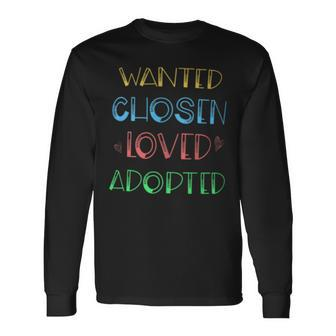 Wanted Chosen Loved Adopted Adoption Day Long Sleeve T-Shirt - Monsterry